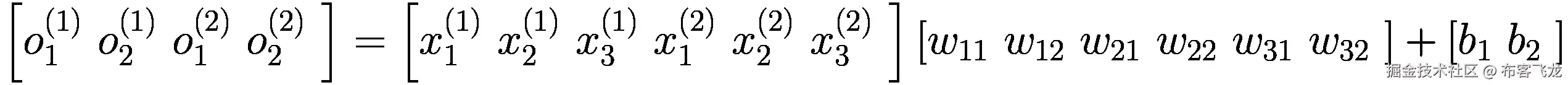 \left[{o}_1^{(1)}\ {o}_2^{(1)}\ {o}_1^{(2)}\ {o}_2^{(2)}\ \right]=\left[{x}_1^{(1)}\ {x}_2^{(1)}\ {x}_3^{(1)}\ {x}_1^{(2)}\ {x}_2^{(2)}\ {x}_3^{(2)}\ \right]\left[{w}_{11}\ {w}_{12}\ {w}_{21}\ {w}_{22}\ {w}_{31}\ {w}_{32}\ \right]+\left[{b}_1\ {b}_2\ \right]