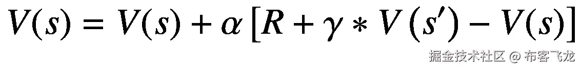 V(s)=V(s)+\alpha \left[R+\gamma \ast V\left({s}^{\prime}\right)-V(s)\right]