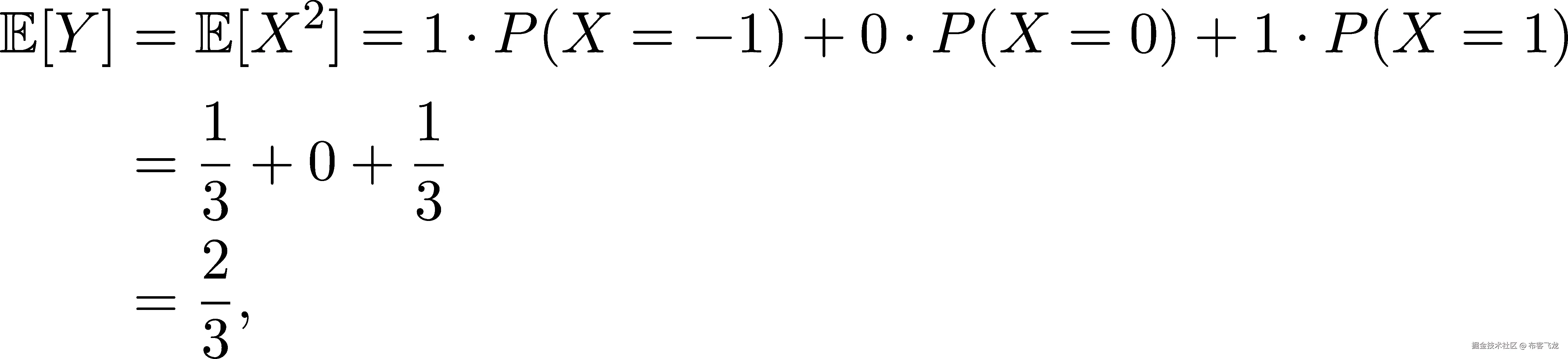  2 𝔼[Y ] = 𝔼[X ] = 1 ⋅P(X = − 1) + 0⋅P (X = 0) + 1⋅P (X = 1 ) 1- 1- = 3 + 0+ 3 2 = -, 3 