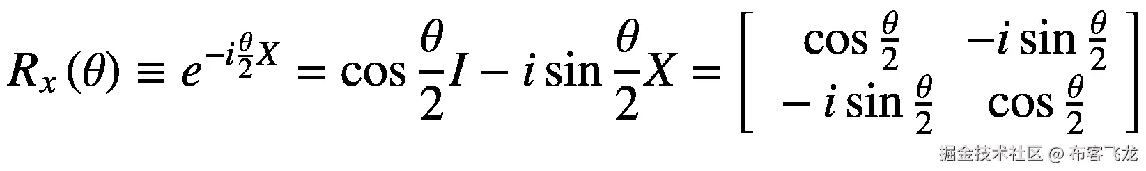 {R}_x\left(\theta \right)\equiv {e}^{-i\frac{\theta }{2}X}=\cos \frac{\theta }{2}I-i\sin \frac{\theta }{2}X=\left[\begin{array}{cc}\cos \frac{\theta }{2}&amp; -i\sin \frac{\theta }{2}\\ {}-i\sin \frac{\theta }{2}&amp; \cos \frac{\theta }{2}\end{array}\right]