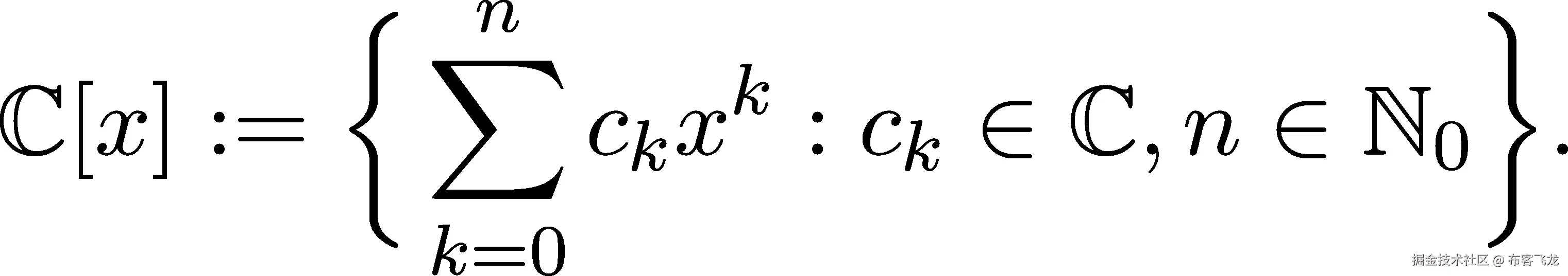  { } ∑ n k ℂ [x ] := ckx : ck ∈ ℂ, n ∈ ℕ0 . k=0 