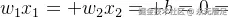 w_{1}x_{1}+w_{2}x_{2}+b=0