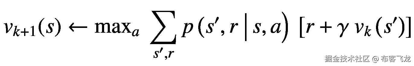 {v}_{k+1}(s)\leftarrow {\mathit{\max}}_a\ \sum \limits_{s^{\prime },r}p\left({s}^{\prime },r\ \right|s,a\Big)\ \left[r+\gamma\ {v}_k\left({s}^{\prime}\right)\right]