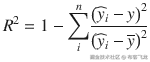 {R}²=1-{\displaystyle \sum_i^n}\frac{{\left({\widehat{y}}_i- y\right)}²}{{\left({\widehat{y}}_i-\overline{y}\right)}²}