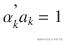 {\alpha}_k^{\hbox{'}}{a}_k=1