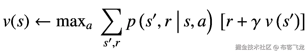 v(s)\leftarrow {\mathit{\max}}_a\ \sum \limits_{s^{\prime },r}p\left({s}^{\prime },r\ \right|s,a\Big)\ \left[r+\gamma\ v\left({s}^{\prime}\right)\right]