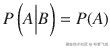 P\left( A\Big| B\right) = P(A)