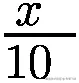\frac{x\ }{10\ }