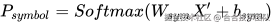 P_{symbol}=Softmax(W_{sym}X'+b_{sym})