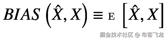 BIAS\left(\hat{X},X\right)\equiv \mathbbm{E}\left[\hat{X},X\right]