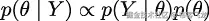 p(θ | Y ) ∝ p(Y | θ)p(θ) 