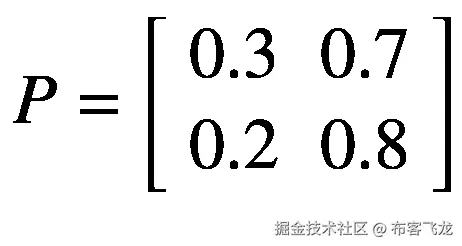 P=\left[\begin{array}{cc}0.3&amp; 0.7\\ {}0.2&amp; 0.8\end{array}\right]