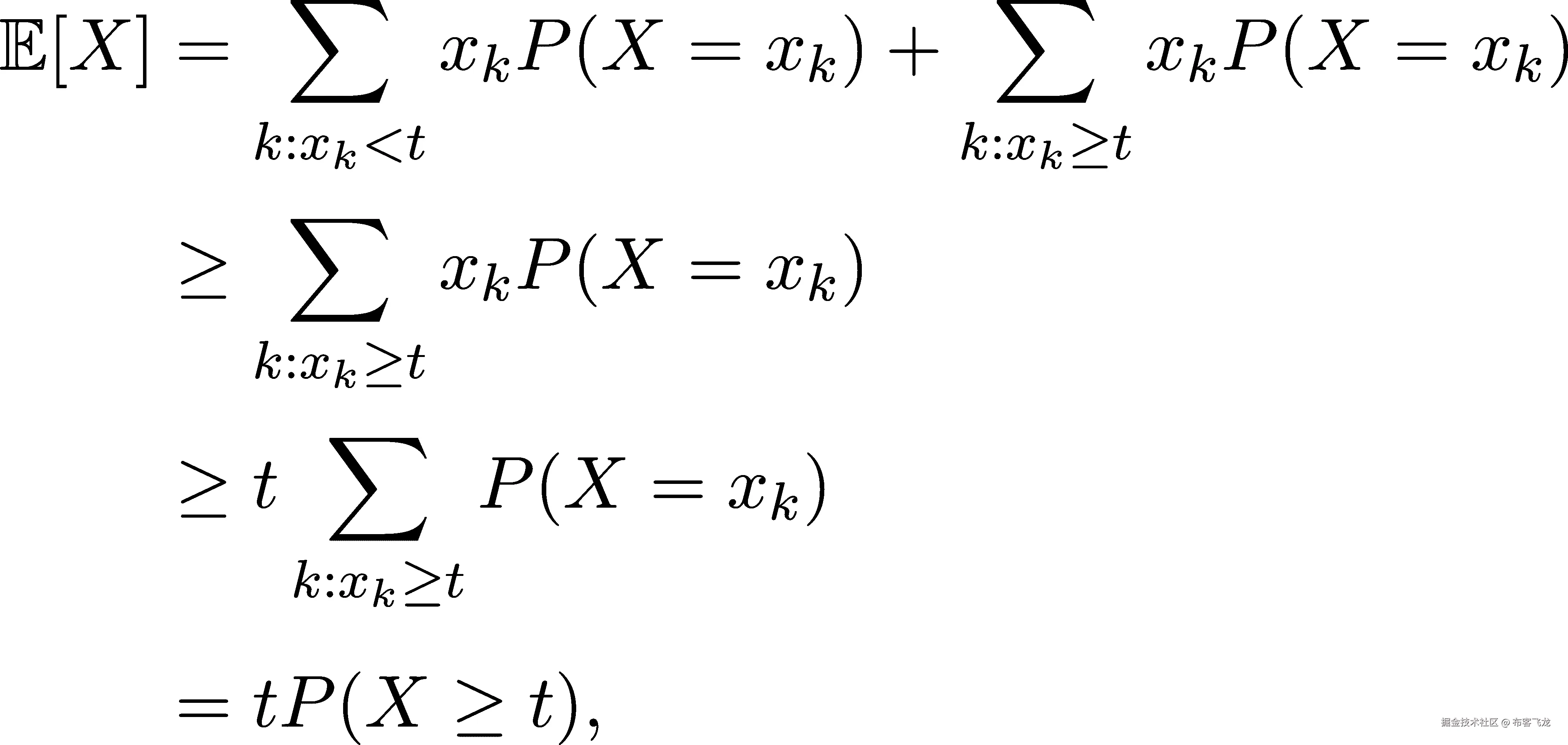  ∑ ∑ 𝔼[X ] = xkP (X = xk )+ xkP (X = xk) k:x < k:x ≥t ∑k k ≥ xkP (X = xk ) k:xk≥t ∑ ≥ t P (X = xk ) k:xk≥t = tP(X ≥ t), 