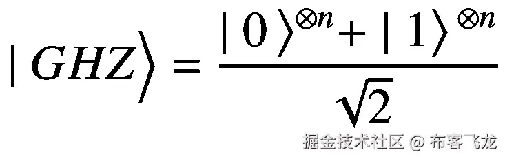 \mid GHZ\Big\rangle =\frac{\mid 0\left\rangle {}^{\otimes n}+\mid 1\right\rangle {}^{\otimes n}}{\sqrt{2}}