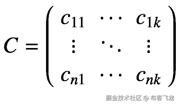 C=\left(\begin{array}{ccc}{c}_{11}&amp; \cdots &amp; {c}_{1k}\\ {}\vdots &amp; \ddots &amp; \vdots \\ {}{c}_{n1}&amp; \cdots &amp; {c}_{nk}\end{array}\right)