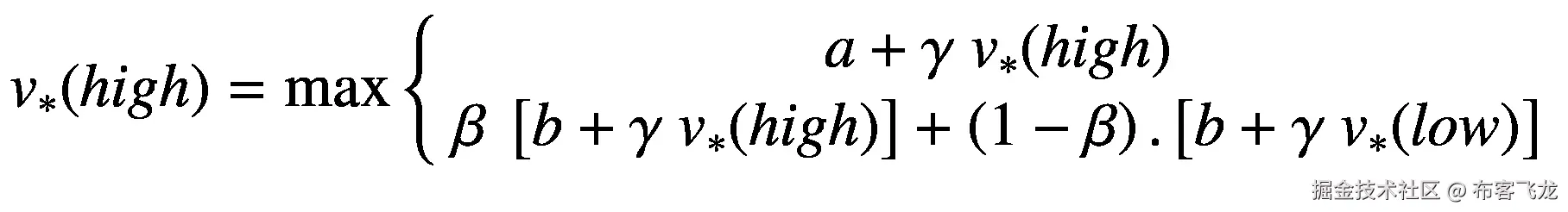 {v}_{\ast }(high)=\max \left\{\begin{array}{c}a+\gamma\ {v}_{\ast }(high)\\ {}\beta\ \left[b+\gamma\ {v}_{\ast }(high)\right]+\left(1-\beta \right).\left[b+\gamma\ {v}_{\ast }(low)\right]\end{array}\right.
