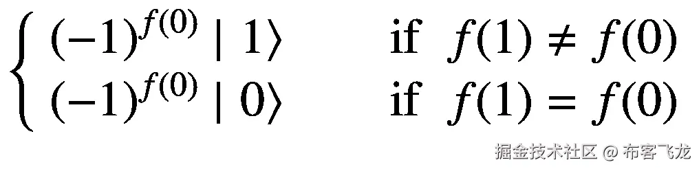 \left\{\begin{array}{c}{\left(-1\right)}^{f(0)}\mid \left.1\right\rangle \kern2em \mathrm{if}\kern0.5em f(1)\ne f(0)\\ {}{\left(-1\right)}^{f(0)}\mid \left.0\right\rangle \kern2em \mathrm{if}\kern0.5em f(1)=f(0)\end{array}\right.