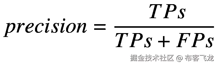 precision=\frac{\  TPs}{TPs+ FPs}