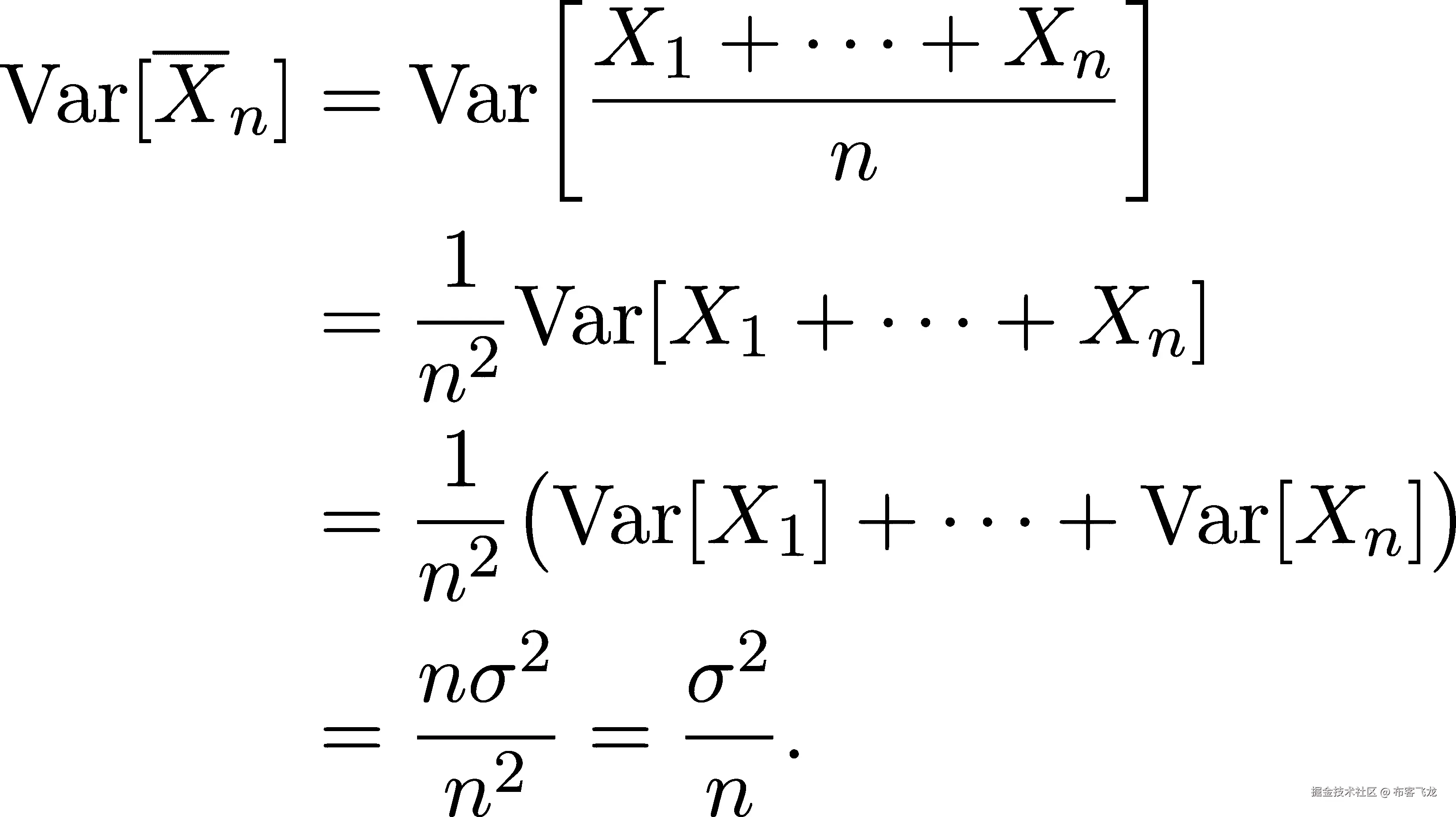  -- [ X1 + ⋅⋅⋅+ Xn ] Var[Xn ] = Var ------------- n = -1-Var[X1 + ⋅⋅⋅+ Xn] n2 = -1-(Var[X ]+ ⋅⋅⋅+ Var[X ]) n2 1 n n σ2 σ2 = -n2- = n-. 