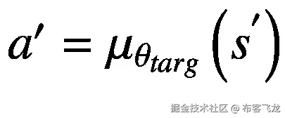 {a}^{\prime }={\mu}_{\theta_{targ}}\left({s}^{'}\right)