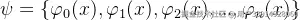 \psi =\left { \varphi _{0}(x), \varphi _{1}(x), \varphi _{2}(x),..., \varphi _{n}(x)\right }