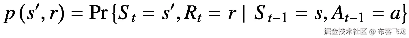 p\left({s}^{\prime },r\right)=\mathit{\Pr}\left\{{S}_t={s}^{\prime },{R}_t=\left.r\ \right|\ {S}_{t-1}=s,{A}_{t-1}=a\right\}