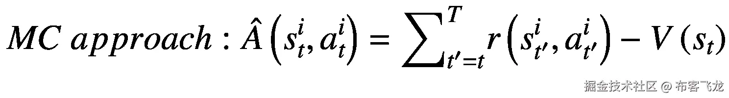 MC\  approach:\hat{A}\left({s}_t^i,{a}_t^i\right)={\sum}_{t^{\prime }=t}^Tr\left({s}_{t^{\prime}}^i,{a}_{t^{\prime}}^i\right)-V\left({s}_t\right)