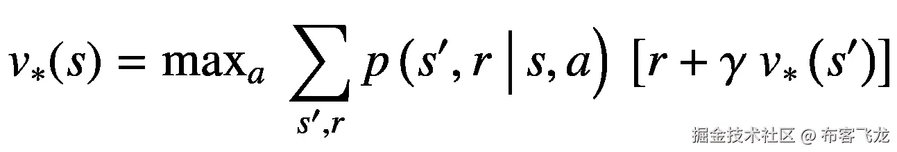 {v}_{\ast }(s)={\mathit{\max}}_a\ \sum \limits_{s^{\prime },r}p\left({s}^{\prime },r\ \right|s,a\Big)\ \left[r+\gamma\ {v}_{\ast}\left({s}^{\prime}\right)\right]