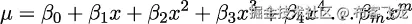 μ = 𝛽0 + 𝛽1x + 𝛽2x2 + 𝛽3x3 + 𝛽4x4...𝛽mxm 