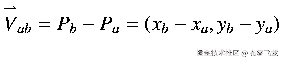 {\overset{\rightharpoonup }{V}}_{ab}={P}_b-{P}_a=\left({x}_b-{x}_a,{y}_b-{y}_a\right)