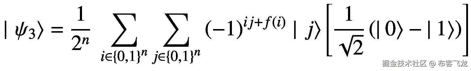 \mid \left.{\psi}_3\right\rangle =\frac{1}{2^n}\ \sum \limits_{i\in {\left\{0,1\right\}}^n}\sum \limits_{j\in {\left\{0,1\right\}}^n}{\left(-1\right)}^{ij+f(i)}\mid \left.j\right\rangle \left[\frac{1}{\sqrt{2}}\left(|\left.0\right\rangle -|\left.1\right\rangle \right)\right]