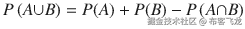 P\left( A{\displaystyle \cup } B\right) = P(A) + P(B)- P\left( A{\displaystyle \cap } B\right)