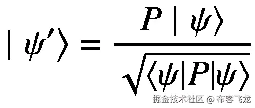 \mid \left.{\psi}^{\prime}\right\rangle =\frac{P\mid \left.\psi \right\rangle }{\sqrt{\left\langle \psi |P|\psi \right\rangle }}