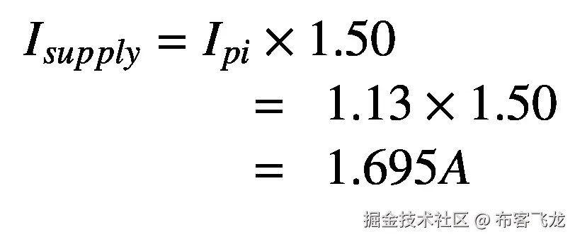 {\displaystyle \begin{array}{l}{I}_{supply}={I}_{pi}\times 1.50\\ {}\kern4.25em =\kern0.5em 1.13\times 1.50\\ {}\kern4.25em =\kern0.5em 1.695A\end{array}}