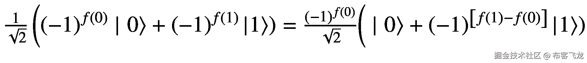 \frac{1}{\sqrt{2}}\left({\left(-1\right)}^{f(0)}\mid \left.0\right\rangle +{\left(-1\right)}^{f(1)}\left|\left.1\right\rangle \right)=\frac{{\left(-1\right)}^{f(0)}}{\sqrt{2}}\right(\mid \left.0\right\rangle +{\left(-1\right)}^{\left[f(1)-f(0)\right]}\left|\left.1\right\rangle \right)