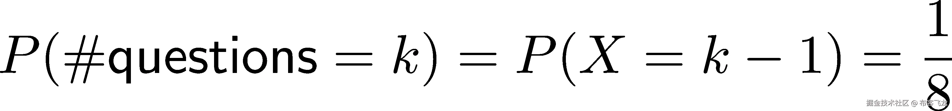 P(#questions = k) = P(X = k − 1) = 1 8 