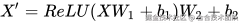 X'=ReLU(XW_{1}+b_{1})W_{2}+b_{2}