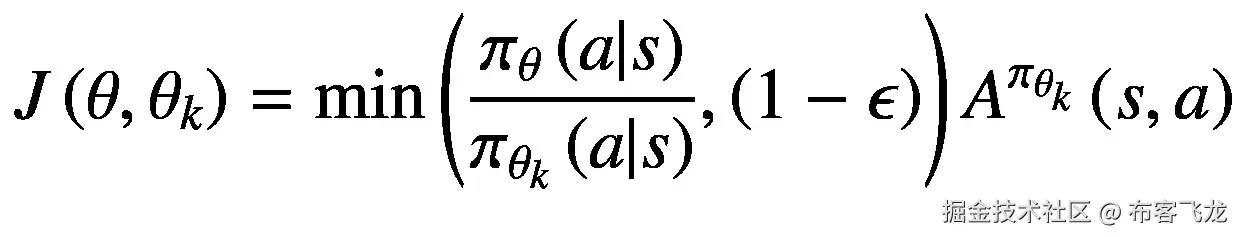 J\left(\theta, {\theta}_k\right)=\mathit{\min}\left(\frac{\pi_{\theta}\left(a|s\right)}{\pi_{\theta_k}\left(a|s\right)},\left(1-\epsilon \right)\right){A}^{\pi_{\theta_k}}\left(s,a\right)