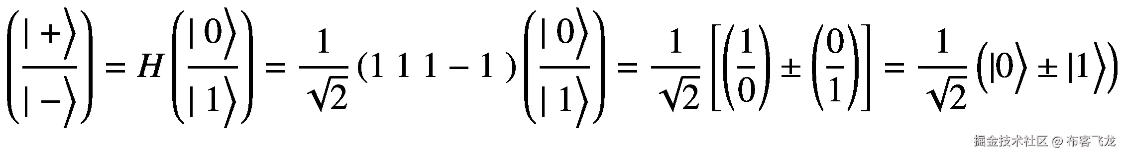 \left(\frac{\mid +\Big\rangle }{\mid -\Big\rangle}\right)=H\left(\frac{\mid 0\Big\rangle }{\mid 1\Big\rangle}\right)=\frac{1}{\sqrt{2}}\left(1\ 1\ 1-1\ \right)\left(\frac{\mid 0\Big\rangle }{\mid 1\Big\rangle}\right)=\frac{1}{\sqrt{2}}\left[\left(\frac{1}{0}\right)\pm \left(\frac{0}{1}\right)\right]=\frac{1}{\sqrt{2}}\left(|0\Big\rangle \pm |1\Big\rangle \right)