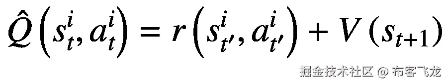 \hat{Q}\left({s}_t^i,{a}_t^i\right)=r\left({s}_{t^{\prime}}^i,{a}_{t^{\prime}}^i\right)+V\left({s}_{t+1}\right)