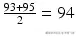  \frac{93+95}{2}=94 