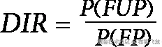 <math xmlns="http://www.w3.org/1998/Math/MathML" display="block"><mrow><mrow><mi>D</mi><mi>I</mi><mi>R</mi><mo>=</mo><mfrac><mrow><mi>P</mi><mo>(</mo><mi>F</mi><mi>U</mi><mi>P</mi><mo>)</mo></mrow><mrow><mi>P</mi><mo>(</mo><mi>F</mi><mi>P</mi><mo>)</mo></mrow></mfrac></mrow></mrow></math>
