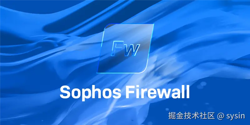 Sophos Firewall v21.5 MR1 现已发布