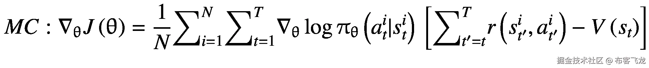 MC:{\nabla}_{\uptheta}J\left(\uptheta \right)=\frac{1}{N}{\sum}_{i=1}^N{\sum}_{t=1}^T{\nabla}_{\uptheta}\log {\uppi}_{\uptheta}\left({a}_t^i|{s}_t^i\right)\ \left[{\sum}_{t^{\prime }=t}^Tr\left({s}_{t^{\prime}}^i,{a}_{t^{\prime}}^i\right)-V\left({s}_t\right)\right]
