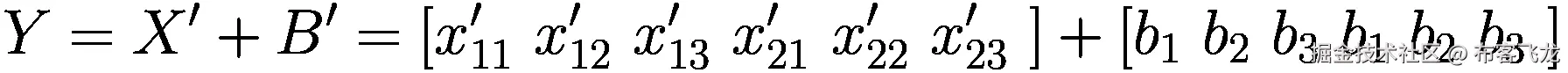 Y={X}^{\prime }+{B}^{\prime }=\left[{x}_{11}^{\prime }\ {x}_{12}^{\prime }\ {x}_{13}^{\prime }\ {x}_{21}^{\prime }\ {x}_{22}^{\prime }\ {x}_{23}^{\prime }\ \right]+\left[{b}_1\ {b}_2\ {b}_3\ {b}_1\ {b}_2\ {b}_3\ \right]
