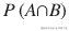 P\left( A{\displaystyle \cap } B\right)