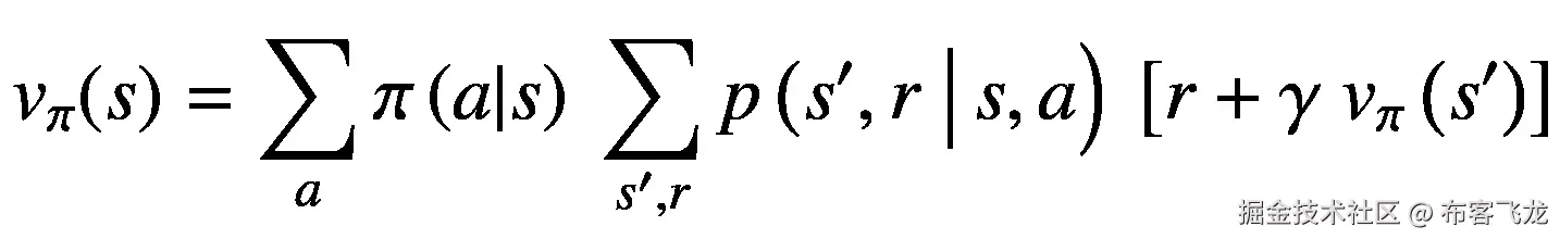 {v}_{\pi }(s)=\sum \limits_a\pi \left(a|s\right)\ \sum \limits_{s^{\prime },r}p\left({s}^{\prime },r\ \right|s,a\Big)\ \left[r+\gamma\ {v}_{\pi}\left({s}^{\prime}\right)\right]